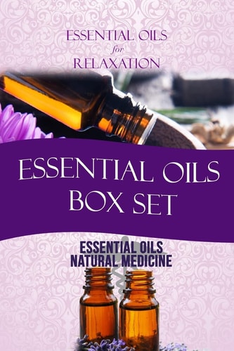 Essential Oils Box Set: Essential Oils for Relaxation + Essential Oils as Natural Medicine