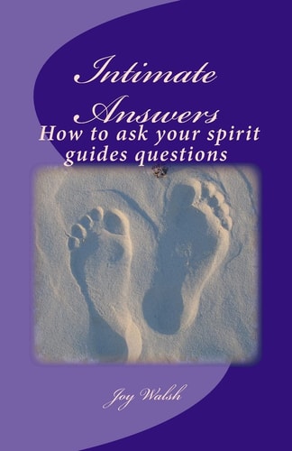 Intimate Answers How to Ask Your Spirit Guides Questions Asking Our Spirit Guides for Answers Is Easy with This Step by Step Guide