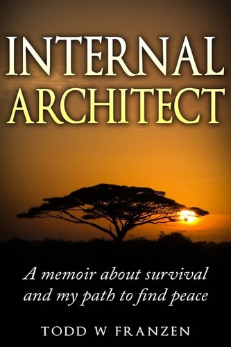 Internal Architect A Memoir about Survival and My Path to Find Peace