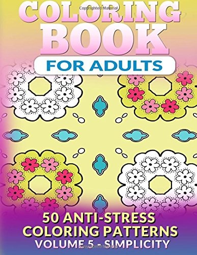 Coloring Book for Adults - Vol 5 Simplicity 50 Anti-Stress Coloring Patterns