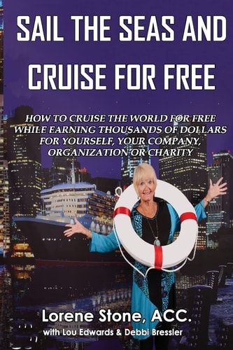 Sail The Seas And Cruise For Free How to Vacation In Paradise While Earning Thousands of Dollars For Yourself, Your Company, Organization Or Charity