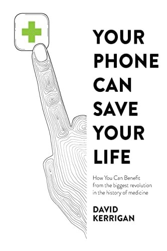 Your Phone Can Save Your Life How You Can Benefit from the Biggest Revolution in the History of Medicine