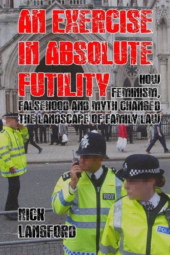 An Exercise in Absolute Futility How Feminism, Falsehood and Myth Changed the Landscape of Family Law