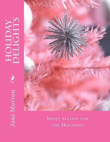 Holiday Delights Sweet Recipes for the Holidays