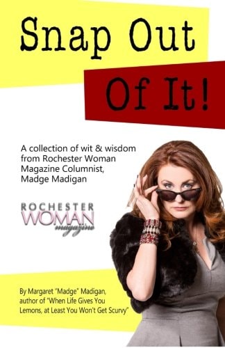 Snap Out of It! A Collection of Wit and Wisdom from Rochester Woman Magazine Columnist Madge Madigan
