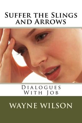Suffer the Slings and Arrows Dialogues With Job