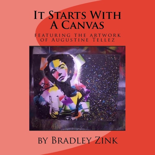 It Starts With A Canvas Featuring the Artwork of Augustine Tellez