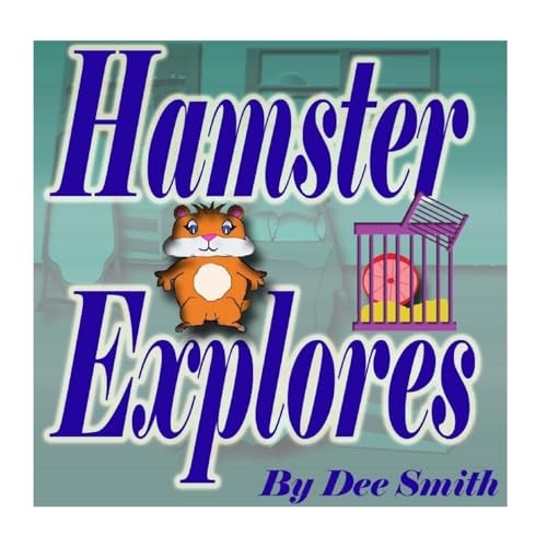 Hamster Explores A Rhyming Picture Book for Kids about a Hamster That Loves to Explore