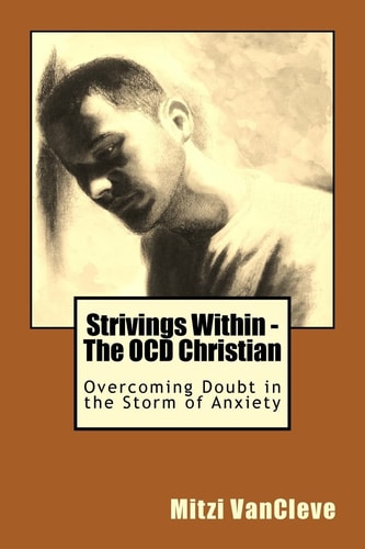 Strivings Within - The OCD Christian Overcoming Doubt in the Storm of Anxiety