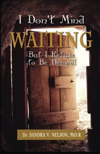 I Don't Mind Waiting But, I Refuse to Be Denied!