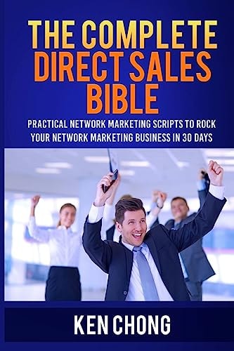 The Complete Direct Sales Bible Practical Network Marketing Scripts to Rock Your Network Marketing Business in 30 Days