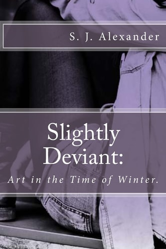 Slightly Deviant Art in the Time of Winter.