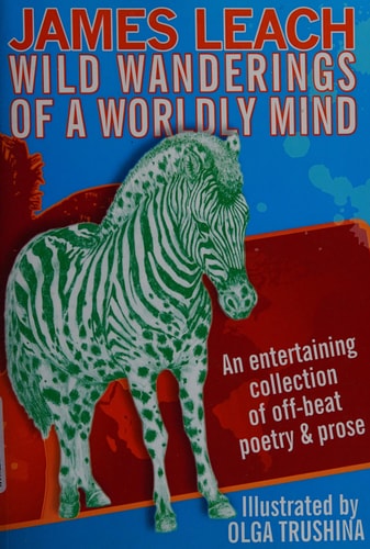 Wild Wanderings of a Worldly Mind An Entertaining Collection of Off-Beat Poetry and Prose