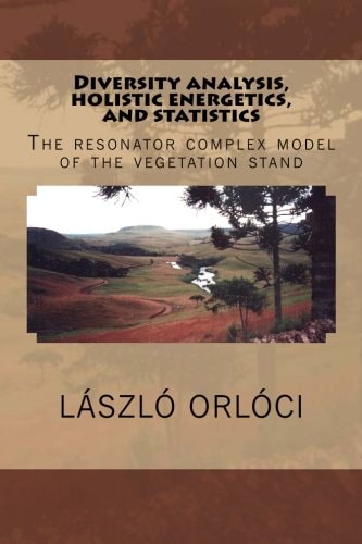 Diversity Analysis, Holistic Energetics, and Statistics The Resonator Complex Model of the Vegetation Stand