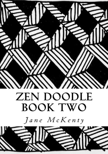 Zen Doodle The Art of Zen Drawing. Master Zen Doodle with Step by Step Instructions. Book Two