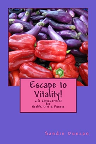 Escape to Vitality! Life Empowerment for Health, Diet and Fitness