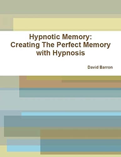 Hypnotic Memory Creating The Perfect Memory with Hypnosis