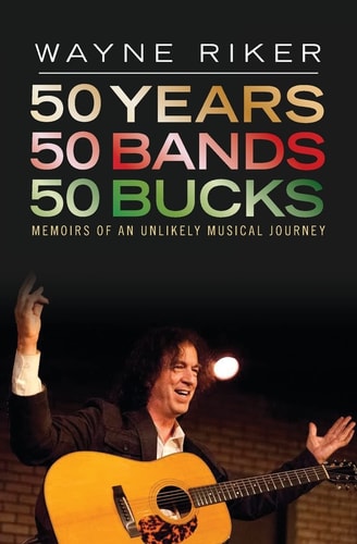 50 Years 50 Bands 50 Bucks Memoirs of An Unlikely Musical Journey