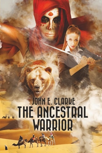 The Ancestral Warrior A Fantasy Adventure Quest with a Girl, a Magical Bear and a Mysterious Djinn