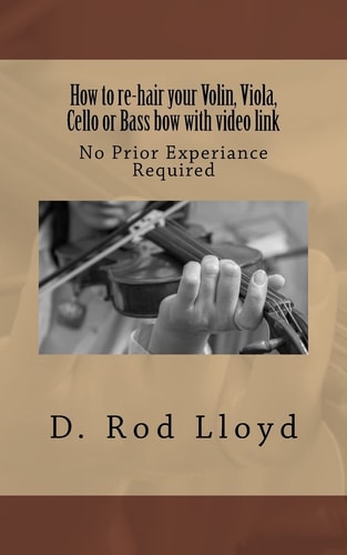 How to Re-Hair Your Violin, Viola, Cello Or Bass Bow with Video Link