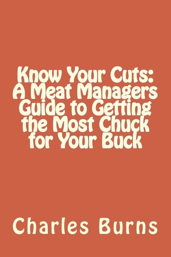 Know Your Cuts A Meat Managers Guide to Getting the Most Chuck for Your Buck