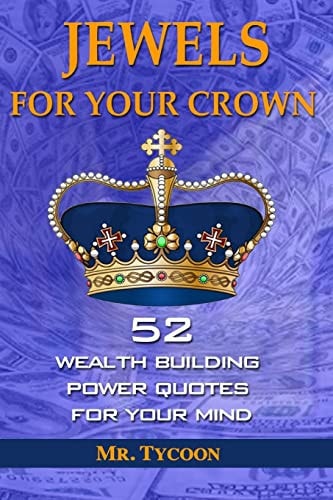 Jewels For Your Crown 52 Wealth Building Power Quotes for Your Mind