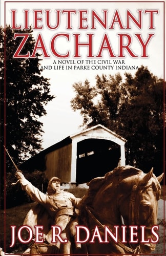 Lieutenant Zachary A Novel of the Civil War and Life in Parke County Indiana
