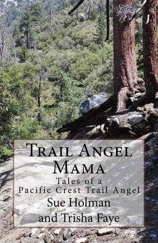Trail Angel Mama Tales of a Pacific Crest Trail Angel