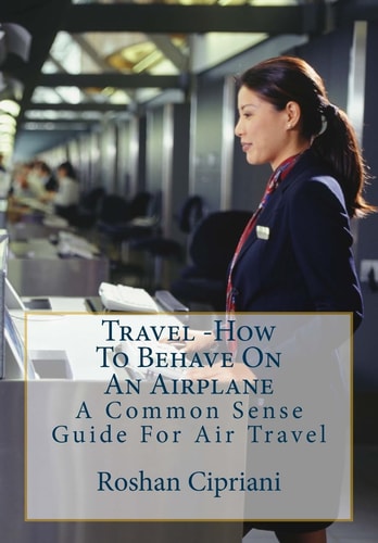 Travel How To Behave On An Airplane: A Common Sense Guide For Air Travel
