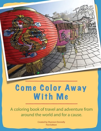 Come Color Away With Me A Coloring Book Of Travel And Adventure From Around The World And For A Cause
