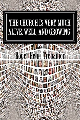The Church Is Very Much Alive, Well, And Growing!