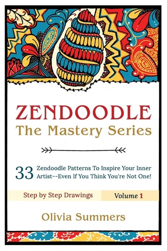 Zendoodle 33 Zendoodle Patterns to Inspire Your Inner Artist--Even If You Think You're Not One