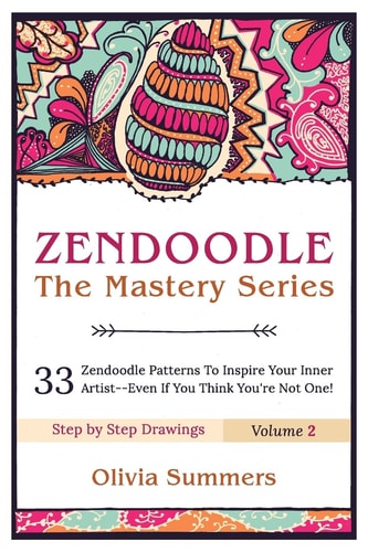 Zendoodle 33 Zendoodle Patterns to Inspire Your Inner Artist--Even If You Think You're Not One