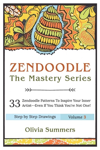 Zendoodle 33 Zendoodle Patterns to Inspire Your Inner Artist--Even If You Think You're Not One