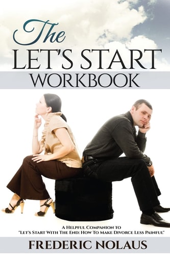 The "Let's Start" Workbook A Helpful Companion to "Let's Start With The End"