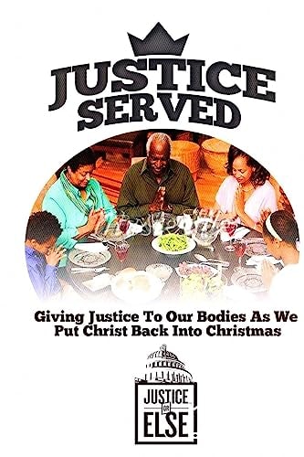 Justice Served Giving Justice To Our Bodies As We Put Christ Back Into Christmas
