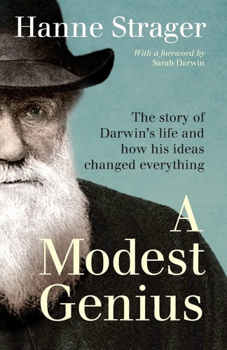 A Modest Genius The Story of Darwin's Life and how His Ideas Changed Everything