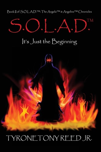 S. O. L. A. D. : It's Just the Beginning Book II of the Angelo and Angeline Chronicles
