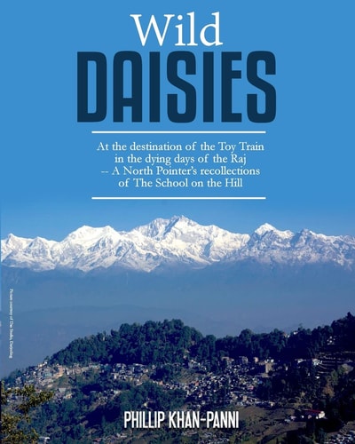 Wild Daisies At the Destination of the Toy Train in the Dying Days of the Raj -- A North Pointer's Recollections of The School on the Hill