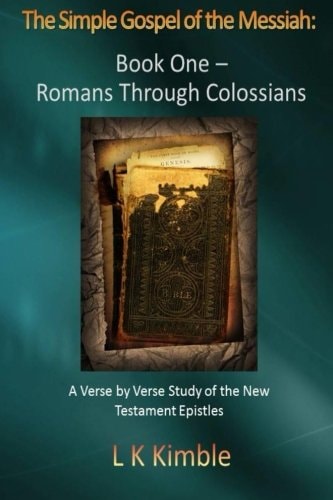 The Simple Gospel of the Messiah Book One - Romans Through Colossians