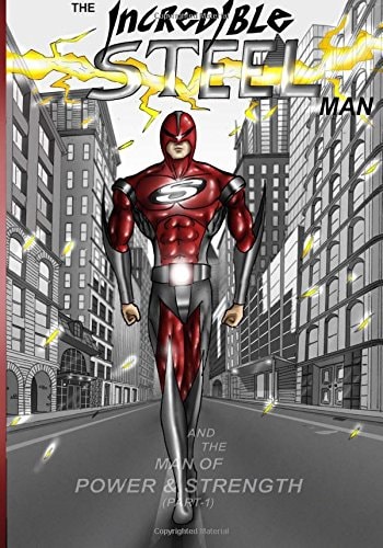 The Incredible STEEL Man The Man of POWER and STRENGTH