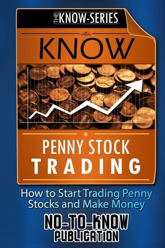 Know Penny Stock Trading How to Start Trading Penny Stocks and Make Money