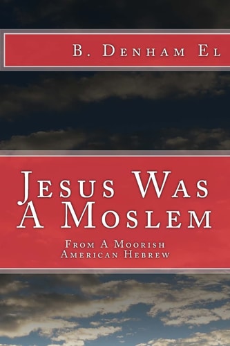 Jesus Was a Moslem From a Moorish American Hebrew