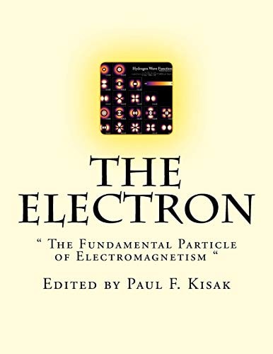 The Electron " The Fundamental Particle of Electromagnetism "