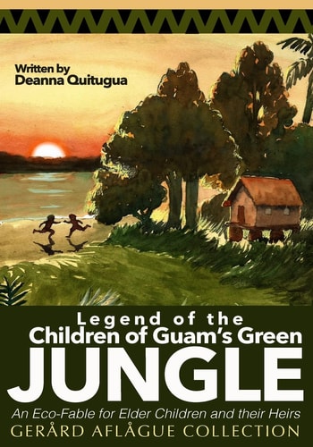 Legend of the Children of Guam's Green Jungle An Eco-Fable for Children and Their Heirs