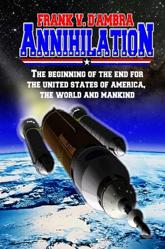 Annihilation The Beginning of the End for The United States of America, The World and Mankind