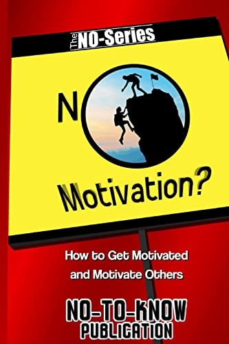 No Motivation? How to Get Motivated and Motivate Others