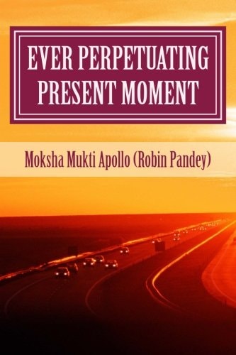 Ever Perpetuating Present Moment