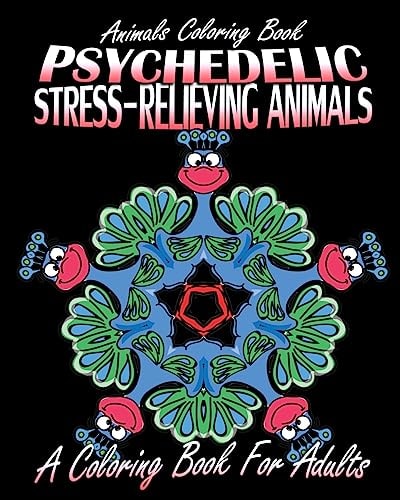 Animals Coloring Book Psychedelic Stress-Relieving Animals (A Coloring Book For Adults)