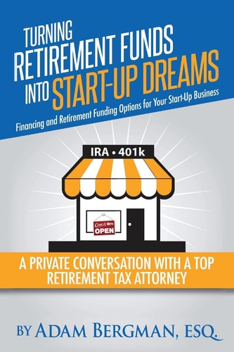 Turning Retirement Funds Into Start-Up Dreams Financing and Retirement Funding Options For Your Start-Up Business A Private Conversation with a Top Retirement Tax Attorney